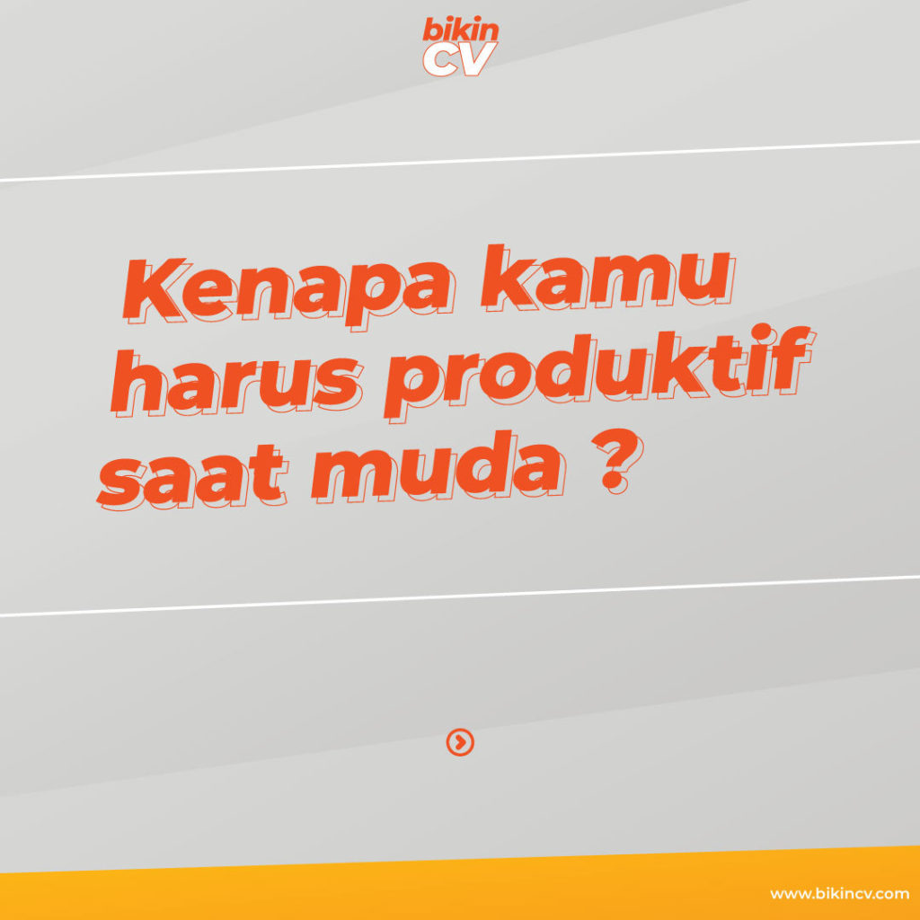 Kenapa Kamu Harus Produktif Saat Muda? - Blog BikinCV