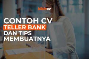 Contoh CV Teller Bank dan Tips Membuatnya