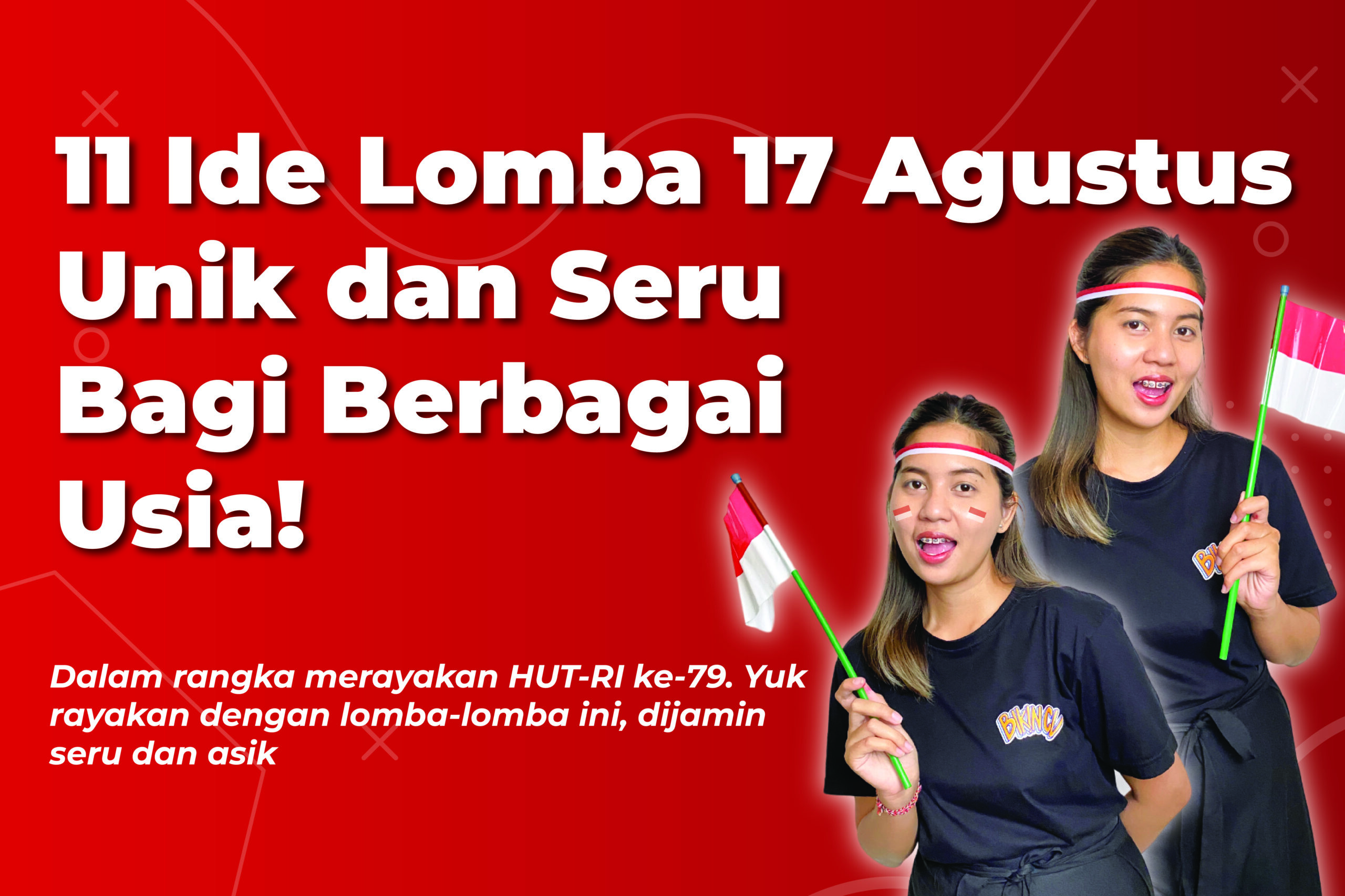 11 Ide Lomba 17 Agustus Unik dan Seru Bagi Berbagai Usia!