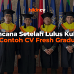 Rencana Setelah Lulus Kuliah dan Contoh CV Fresh Graduate !