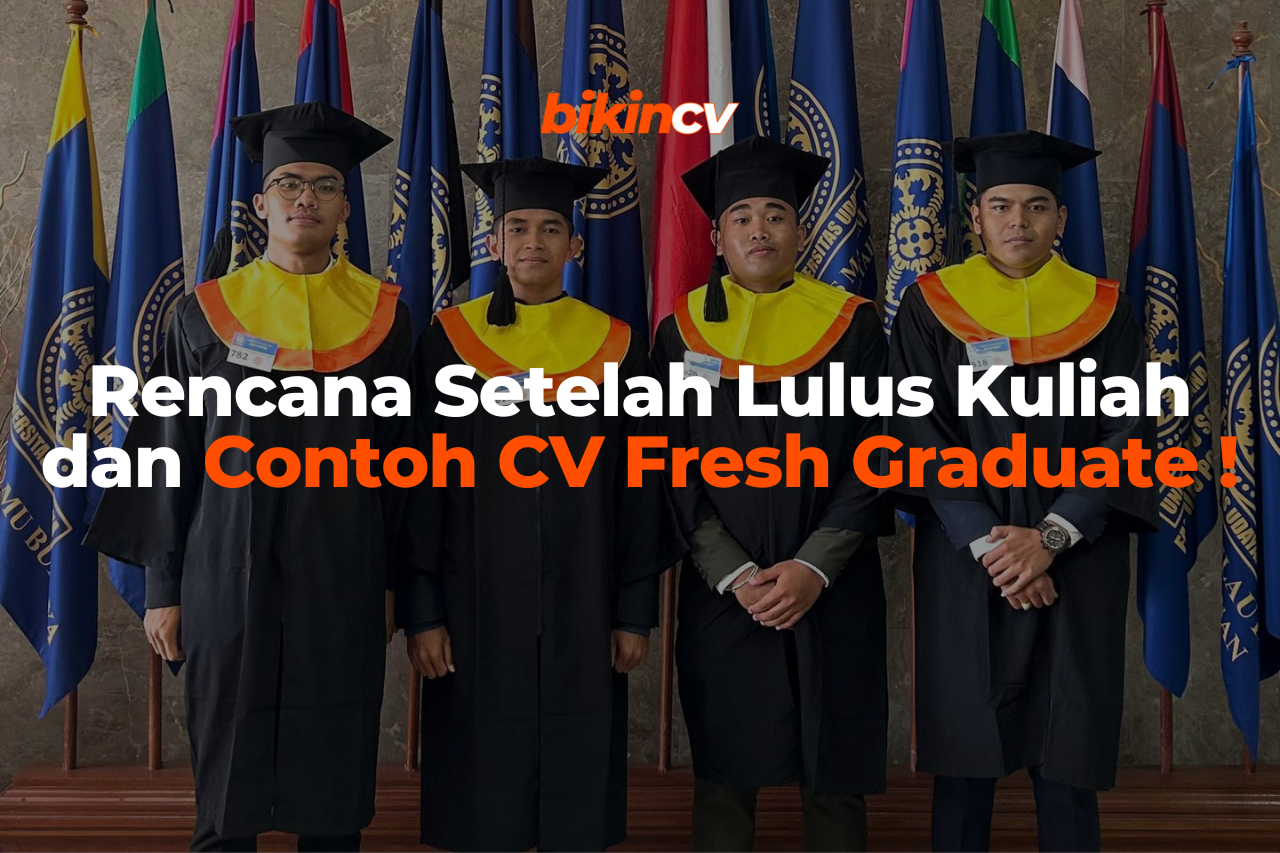 Rencana Setelah Lulus Kuliah dan Contoh CV Fresh Graduate !