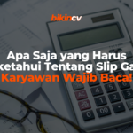 Apa Saja yang Harus Diketahui Tentang Slip Gaji Karyawan Wajib Baca!