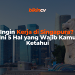 Ingin Kerja di Singapura? Ini 5 Hal yang Wajib Kamu Ketahui!