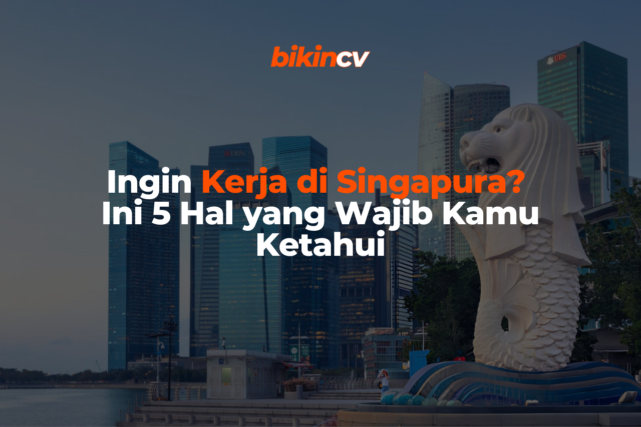 Ingin Kerja di Singapura? Ini 5 Hal yang Wajib Kamu Ketahui