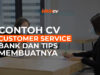 Contoh CV Customer Service Bank dan Tips Membuatnya